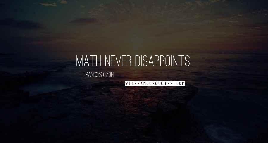 Francois Ozon Quotes: Math never disappoints.