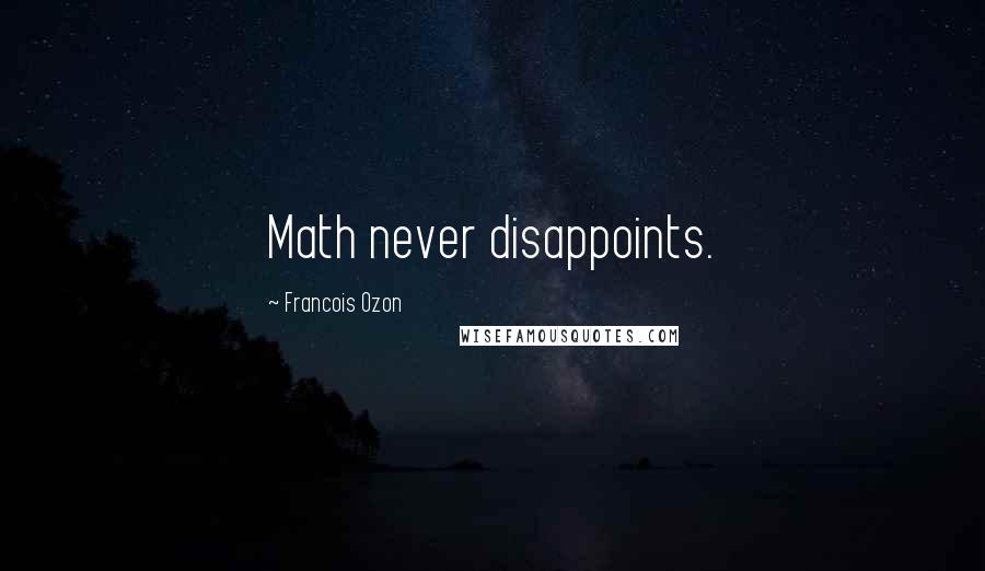 Francois Ozon Quotes: Math never disappoints.