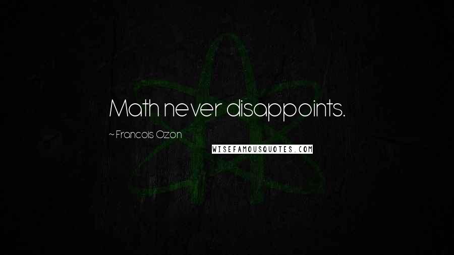 Francois Ozon Quotes: Math never disappoints.