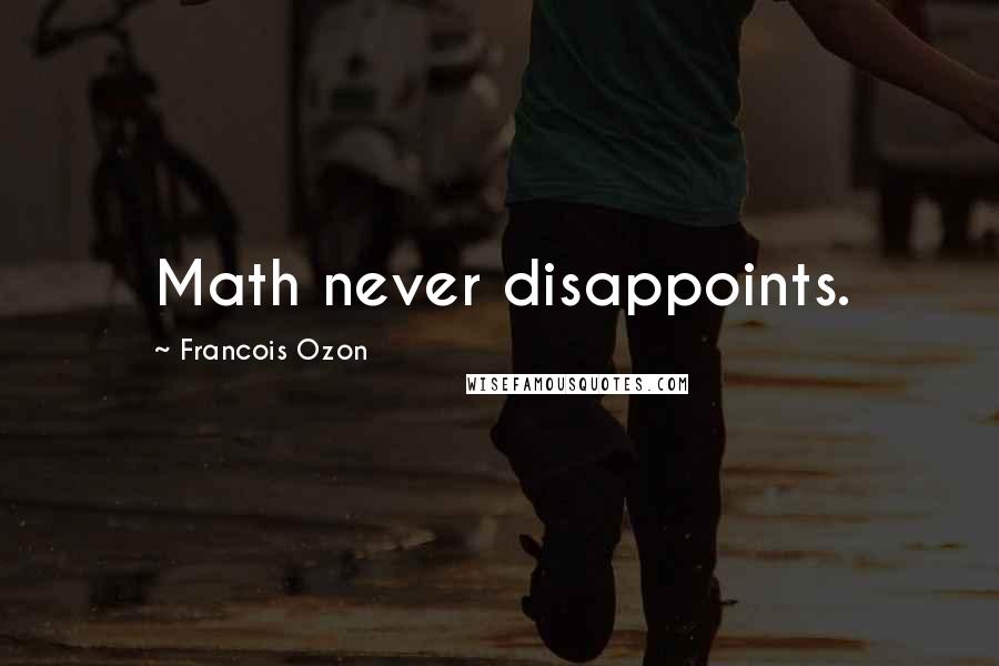 Francois Ozon Quotes: Math never disappoints.