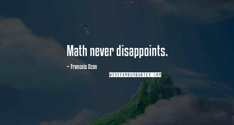 Francois Ozon Quotes: Math never disappoints.