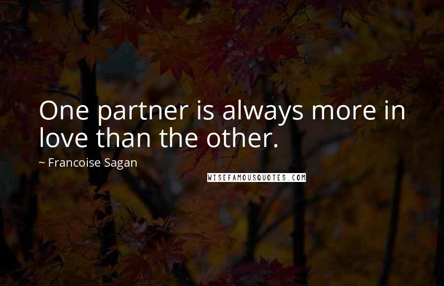 Francoise Sagan Quotes: One partner is always more in love than the other.