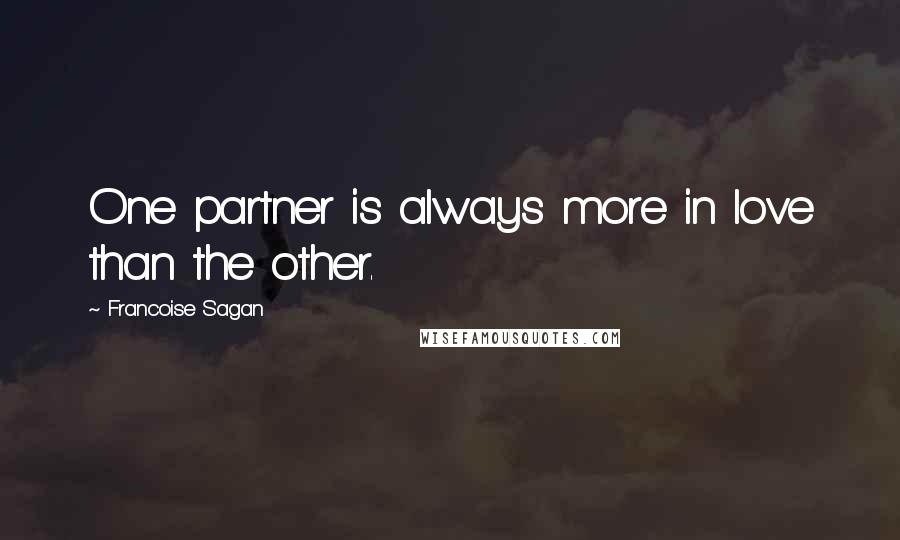 Francoise Sagan Quotes: One partner is always more in love than the other.