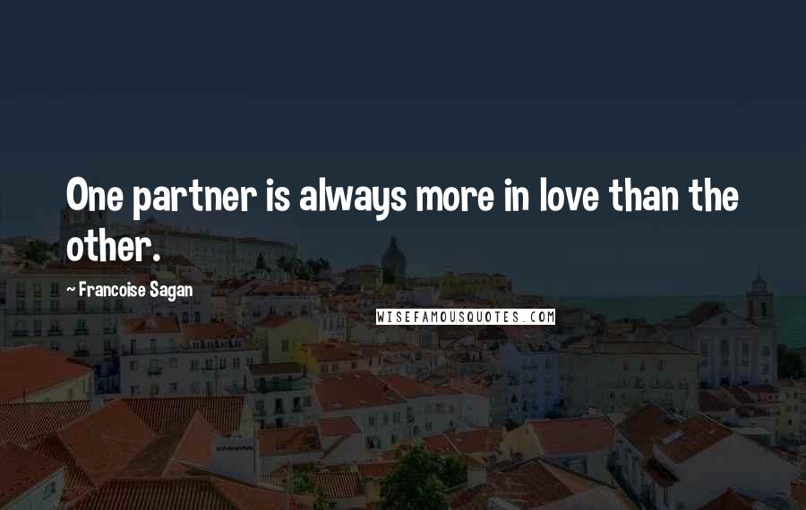 Francoise Sagan Quotes: One partner is always more in love than the other.
