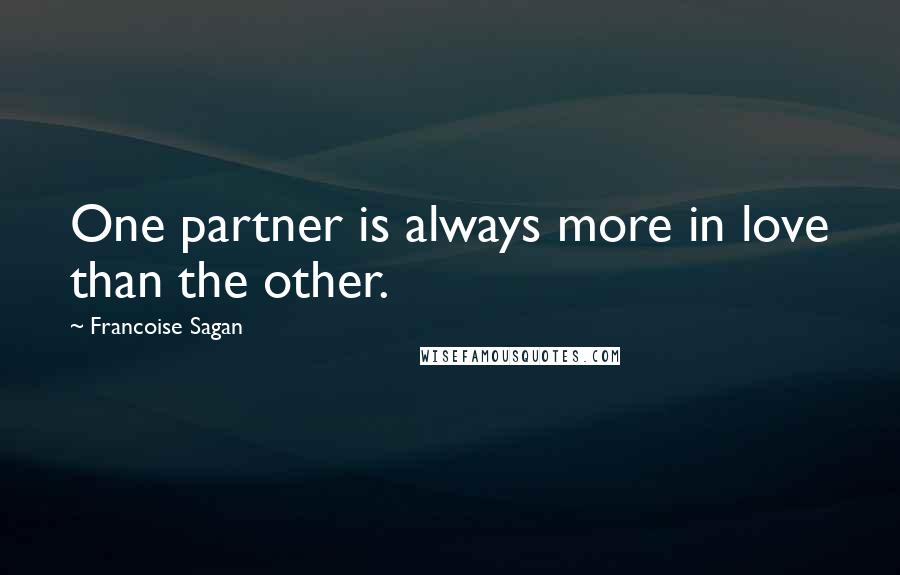 Francoise Sagan Quotes: One partner is always more in love than the other.