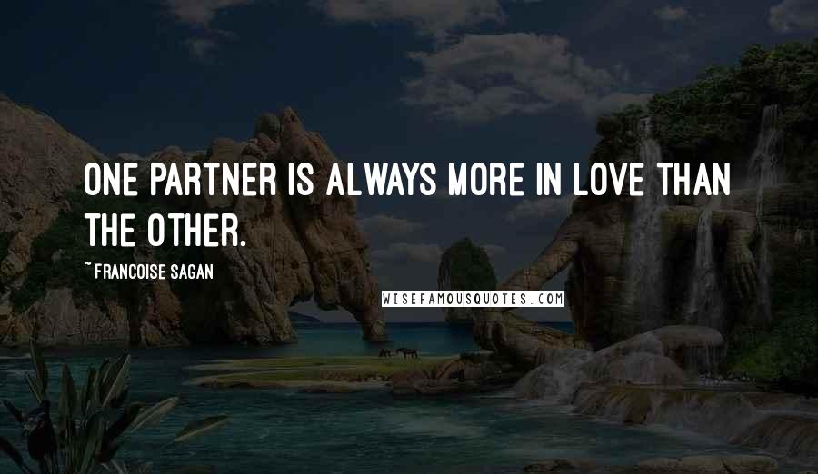 Francoise Sagan Quotes: One partner is always more in love than the other.