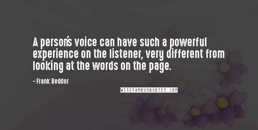 Frank Beddor Quotes: A person's voice can have such a powerful experience on the listener, very different from looking at the words on the page.