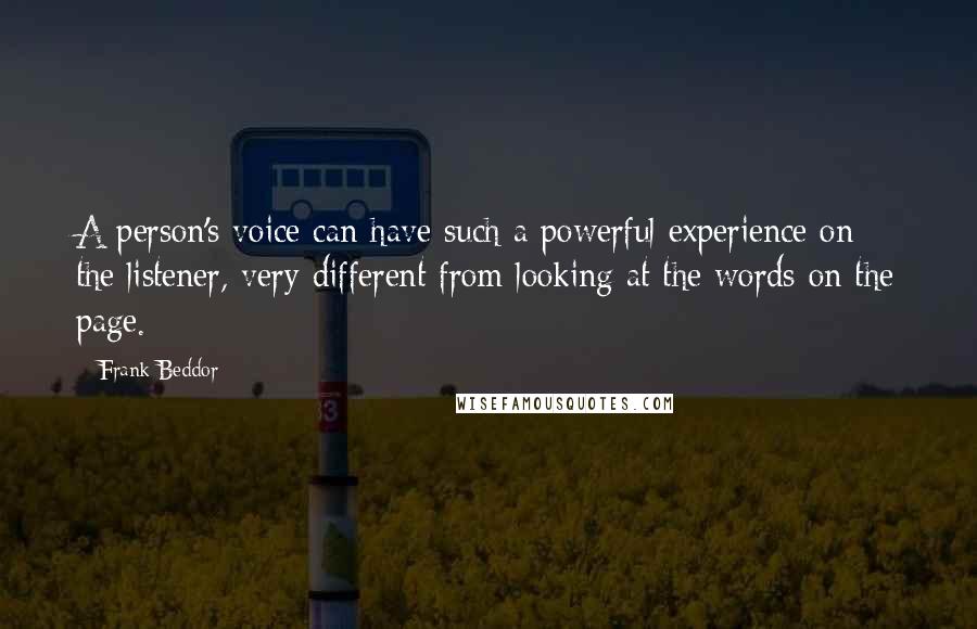 Frank Beddor Quotes: A person's voice can have such a powerful experience on the listener, very different from looking at the words on the page.