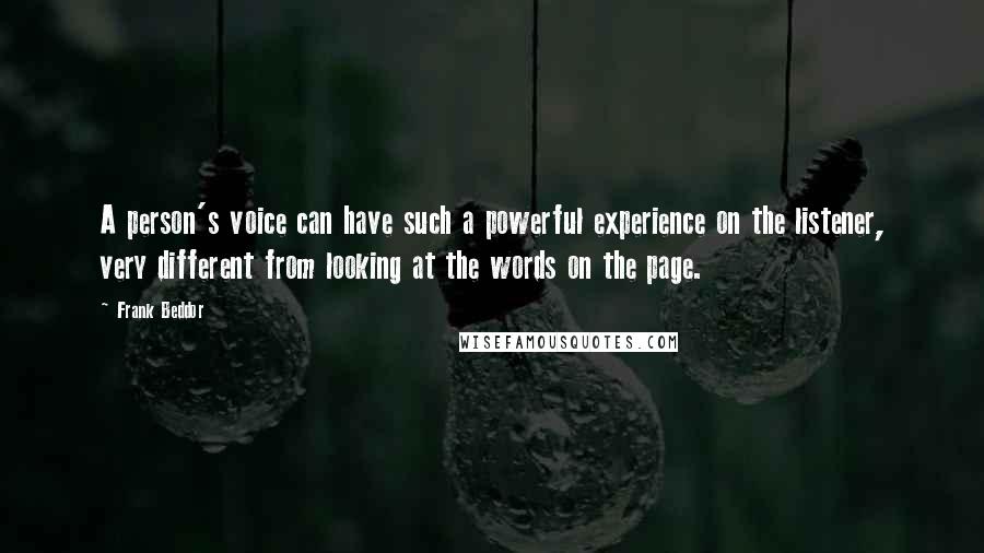 Frank Beddor Quotes: A person's voice can have such a powerful experience on the listener, very different from looking at the words on the page.