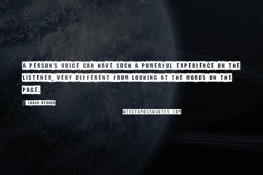 Frank Beddor Quotes: A person's voice can have such a powerful experience on the listener, very different from looking at the words on the page.