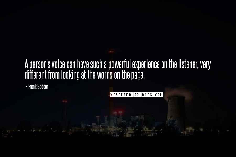 Frank Beddor Quotes: A person's voice can have such a powerful experience on the listener, very different from looking at the words on the page.