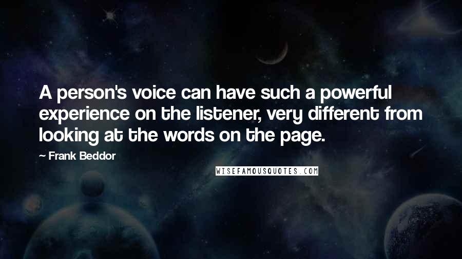 Frank Beddor Quotes: A person's voice can have such a powerful experience on the listener, very different from looking at the words on the page.