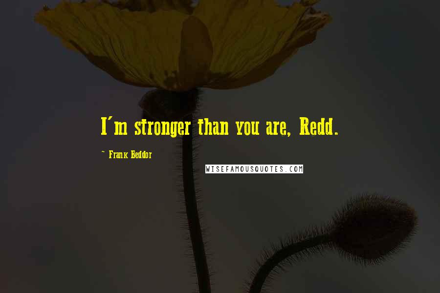 Frank Beddor Quotes: I'm stronger than you are, Redd.