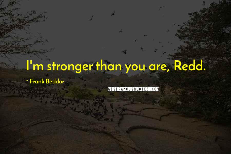 Frank Beddor Quotes: I'm stronger than you are, Redd.