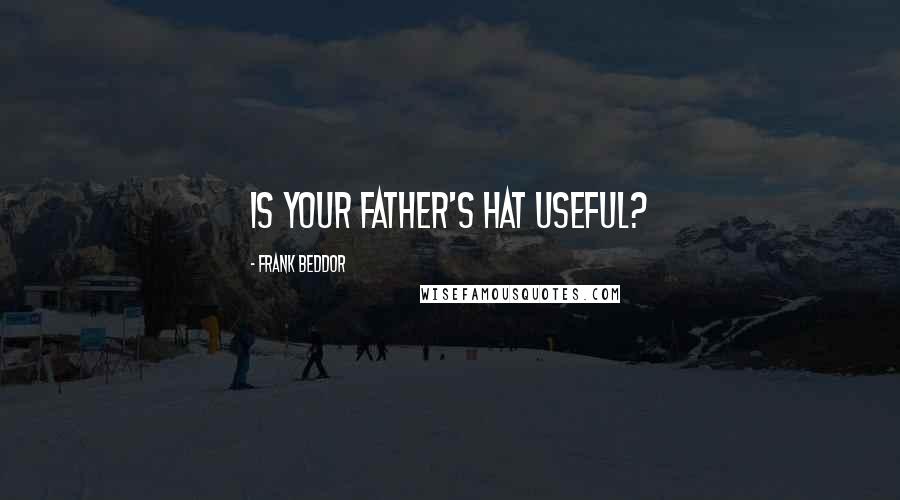 Frank Beddor Quotes: Is your father's hat useful?