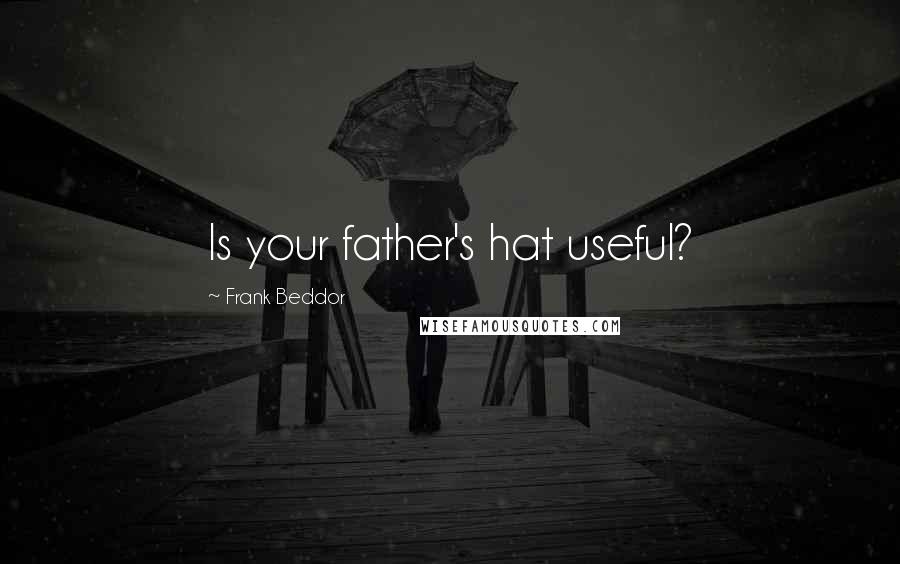 Frank Beddor Quotes: Is your father's hat useful?