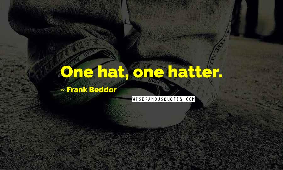 Frank Beddor Quotes: One hat, one hatter.