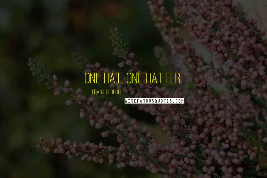 Frank Beddor Quotes: One hat, one hatter.