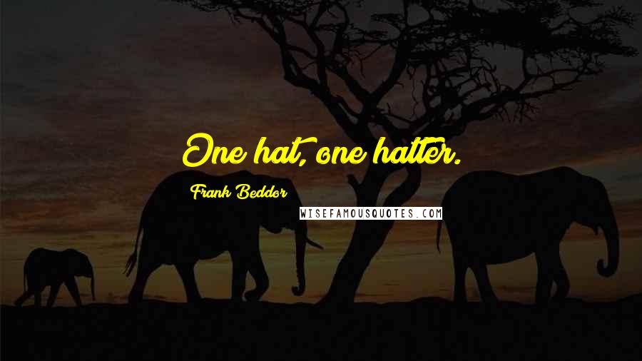 Frank Beddor Quotes: One hat, one hatter.