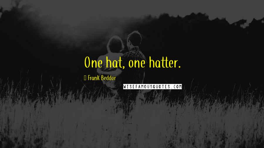 Frank Beddor Quotes: One hat, one hatter.