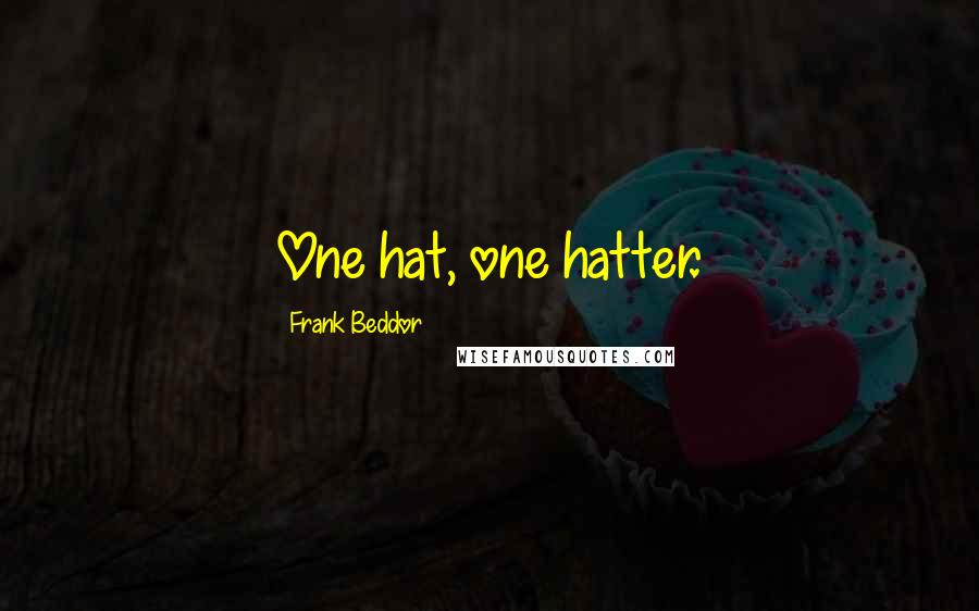 Frank Beddor Quotes: One hat, one hatter.