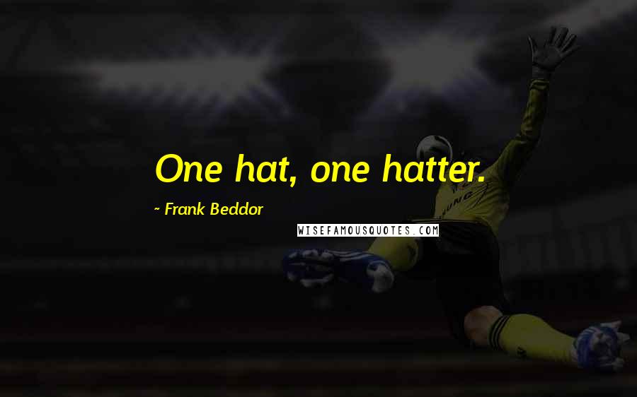 Frank Beddor Quotes: One hat, one hatter.