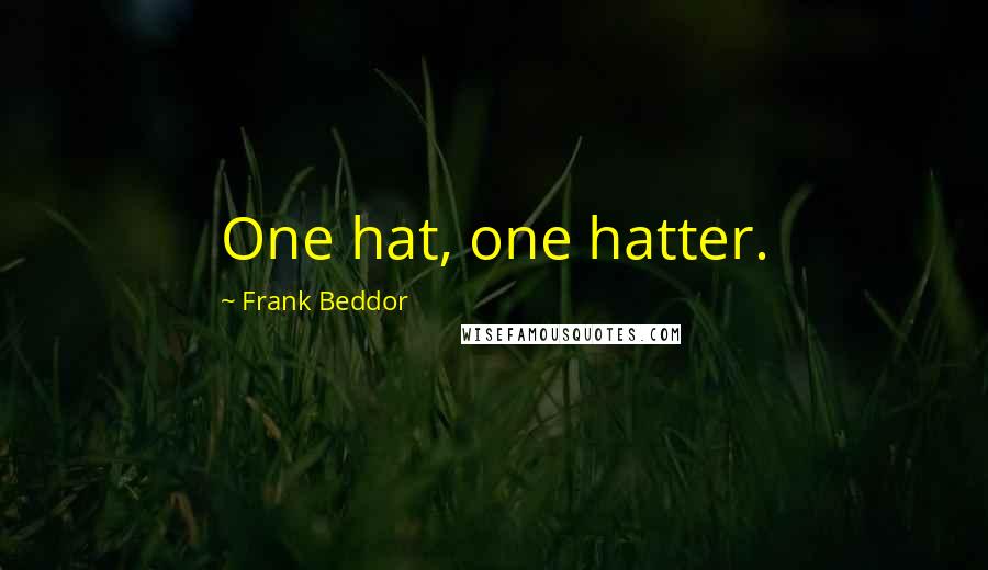 Frank Beddor Quotes: One hat, one hatter.