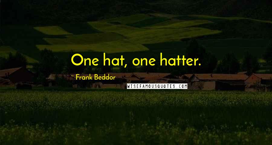 Frank Beddor Quotes: One hat, one hatter.