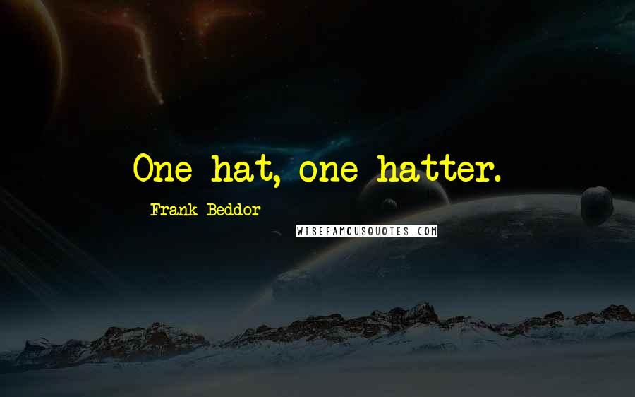 Frank Beddor Quotes: One hat, one hatter.