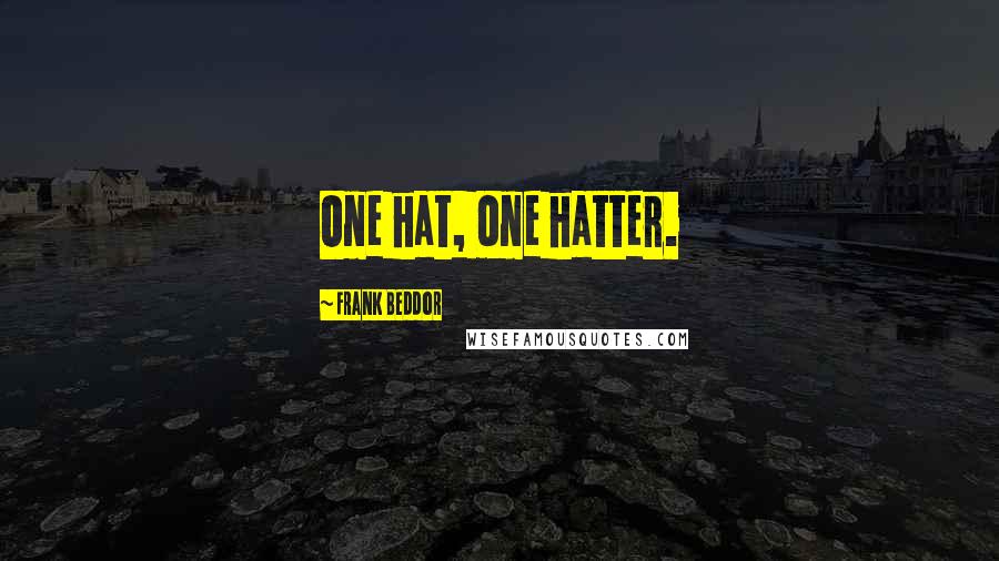 Frank Beddor Quotes: One hat, one hatter.