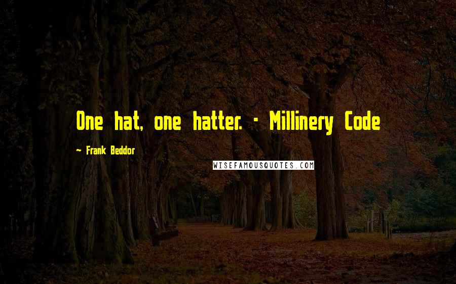 Frank Beddor Quotes: One hat, one hatter. - Millinery Code