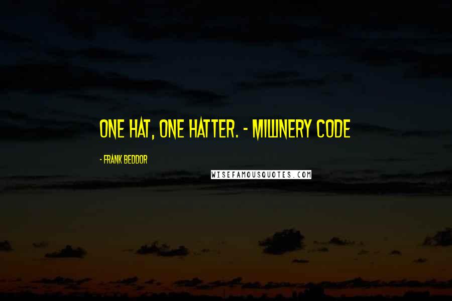 Frank Beddor Quotes: One hat, one hatter. - Millinery Code