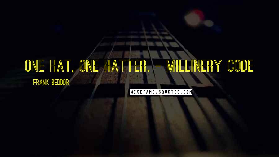Frank Beddor Quotes: One hat, one hatter. - Millinery Code