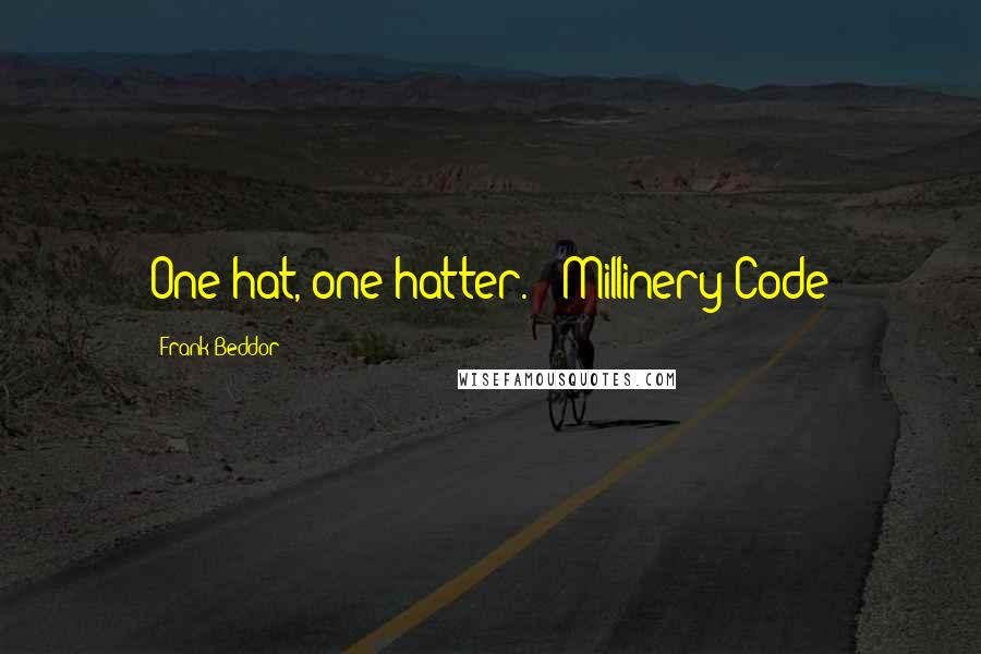 Frank Beddor Quotes: One hat, one hatter. - Millinery Code