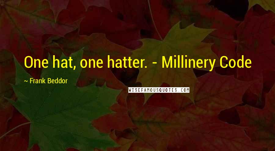 Frank Beddor Quotes: One hat, one hatter. - Millinery Code