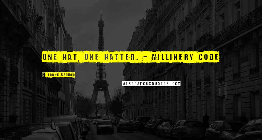 Frank Beddor Quotes: One hat, one hatter. - Millinery Code