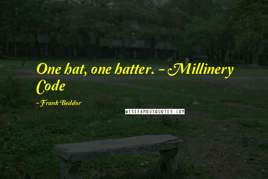 Frank Beddor Quotes: One hat, one hatter. - Millinery Code