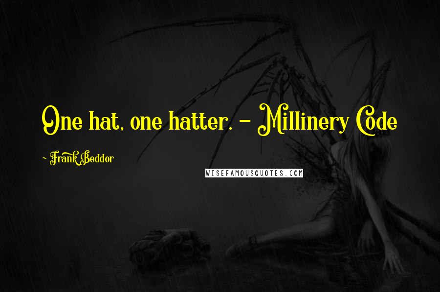 Frank Beddor Quotes: One hat, one hatter. - Millinery Code