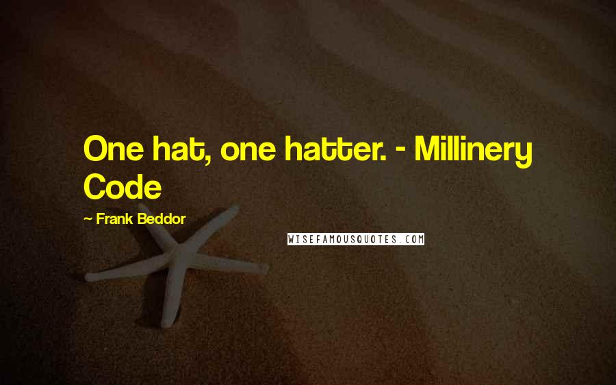 Frank Beddor Quotes: One hat, one hatter. - Millinery Code