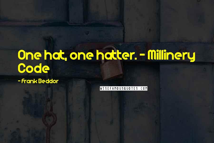 Frank Beddor Quotes: One hat, one hatter. - Millinery Code