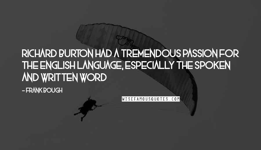 Frank Bough Quotes: Richard Burton had a tremendous passion for the English language, especially the spoken and written word