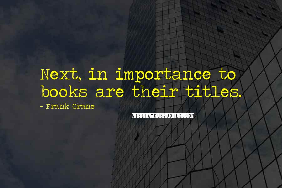 Frank Crane Quotes: Next, in importance to books are their titles.