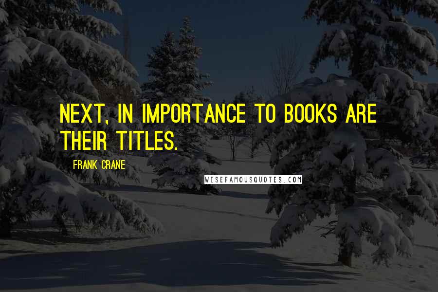 Frank Crane Quotes: Next, in importance to books are their titles.