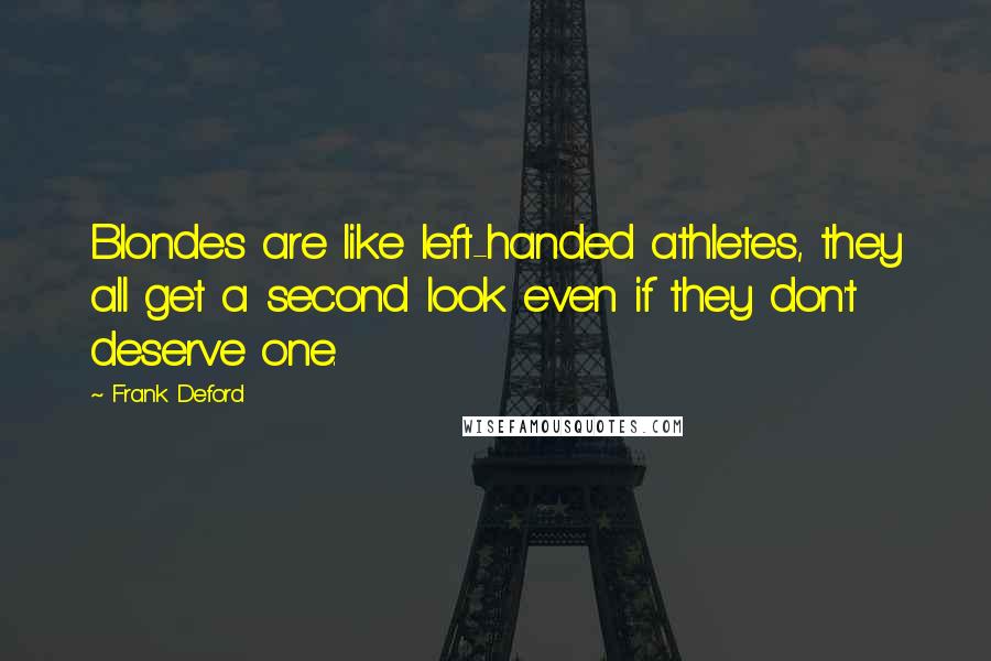 Frank Deford Quotes: Blondes are like left-handed athletes, they all get a second look even if they don't deserve one.