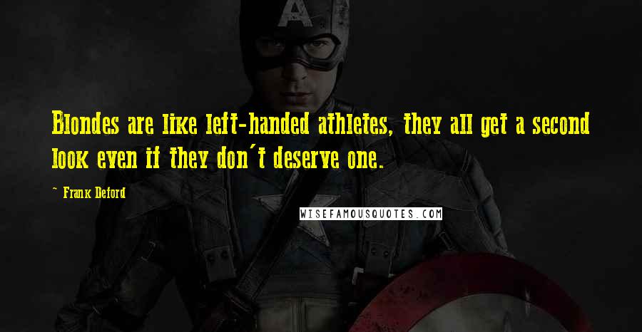 Frank Deford Quotes: Blondes are like left-handed athletes, they all get a second look even if they don't deserve one.