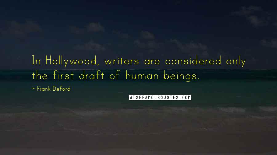 Frank Deford Quotes: In Hollywood, writers are considered only the first draft of human beings.