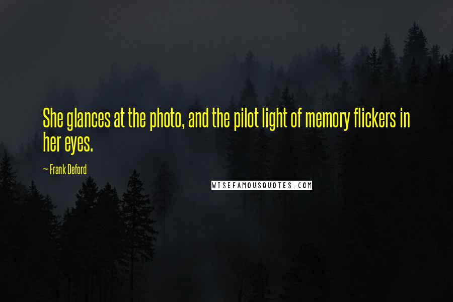 Frank Deford Quotes: She glances at the photo, and the pilot light of memory flickers in her eyes.