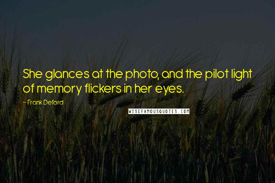 Frank Deford Quotes: She glances at the photo, and the pilot light of memory flickers in her eyes.