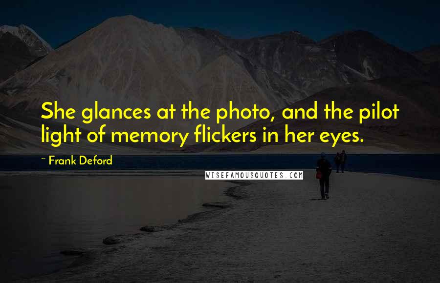 Frank Deford Quotes: She glances at the photo, and the pilot light of memory flickers in her eyes.