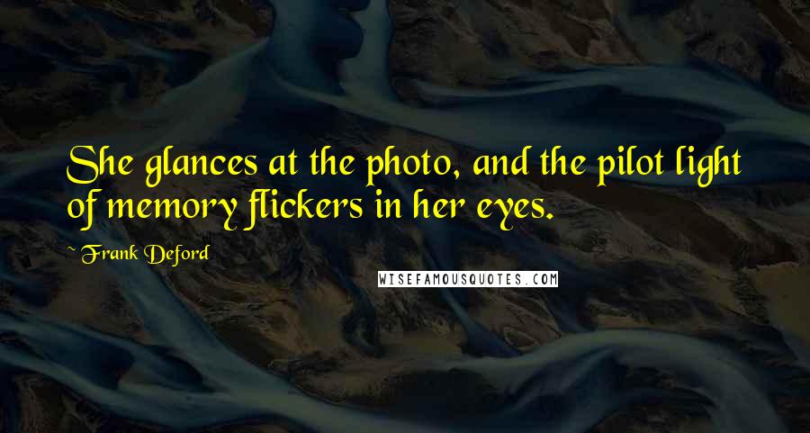 Frank Deford Quotes: She glances at the photo, and the pilot light of memory flickers in her eyes.